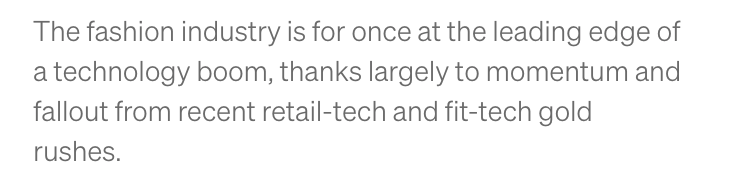 An excerpt from an article posted to Medium, "The fashion industry is for once at the leading edge of a technology boom, thanks largely to momentum and fallout from recent retail-tech and fit-tech gold rushes." There are no other excerpts from other publications on this page.